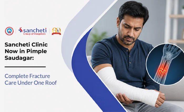 Sancheti Clinic Now in Pimple Saudagar Complete Fracture Care Under One Roof